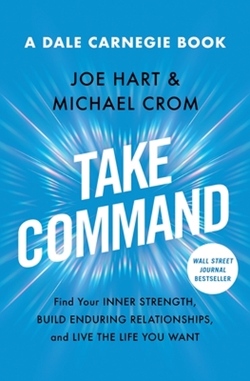 Afbeelding van Dale Carnegie Books Take Command: Find Your Inner Strength, Build Enduring Relationships, and Live the Life You Want