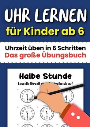 Afbeeldingen van Uhr lernen für Kinder ab 6: Uhrzeit üben in 6 Schritten - Das große Übungsbuch