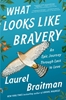 Afbeelding van What Looks Like Bravery: An Epic Journey Through Loss to Love