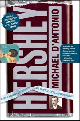 Afbeeldingen van Hershey: Milton S. Hershey's Extraordinary Life of Wealth, Empire, and Utopian Dreams
