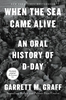 Afbeelding van When the Sea Came Alive: An Oral History of D-Day