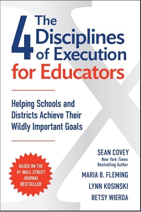 Afbeeldingen van The 4 Disciplines of Execution for Educators: Helping Schools and Districts Achieve Their Wildly Important Goals
