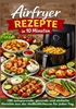 Afbeelding van Airfryer Rezepte in 10 Minuten: 100 zeitsparende, gesunde und einfache Gerichte aus der Heißluftfritteuse für jeden Tag