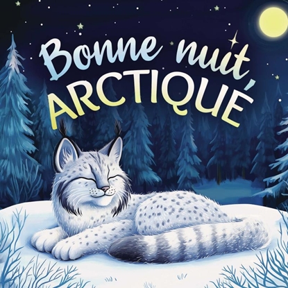 Afbeeldingen van Bonne nuit, Arctique : Une tendre histoire du soir pour les enfants | À partir de 2 ans pour aider les petits à s’endormir