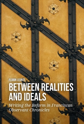 Afbeeldingen van Between Realities and Ideals: Writing the Reform in Franciscan Observant Chronicles