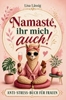 Afbeelding van Namasté, ihr mich auch! Das humorvoll ehrliche Anti-Stress-Buch gegen den Alltagswahnsinn: Geschenk für Frauen, die alles haben, außer Zeit