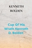 Afbeelding van Cup Of His Wrath Kenneth D. Bolden