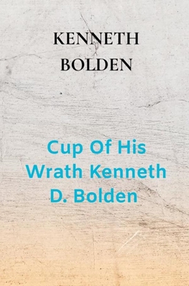 Afbeeldingen van Cup Of His Wrath Kenneth D. Bolden