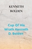 Afbeelding van Cup Of His Wrath Kenneth D. Bolden