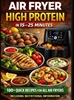 Afbeelding van Air Fryer High Protein – In 15–25 Minutes: 100+ Quick Recipes For All Air Fryers – Including Nutritional Information
