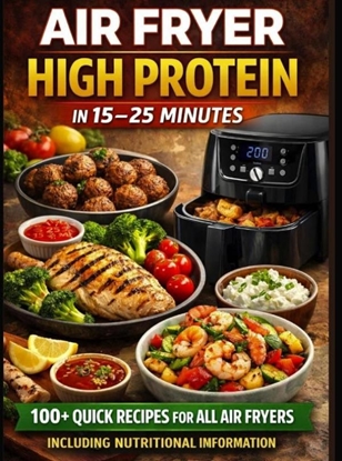 Afbeeldingen van Air Fryer High Protein – In 15–25 Minutes: 100+ Quick Recipes For All Air Fryers – Including Nutritional Information
