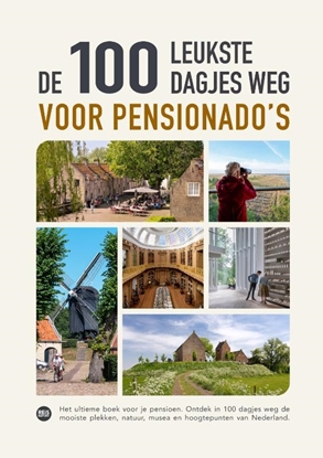 Afbeeldingen van De 100 leukste dagjes weg voor pensionado's