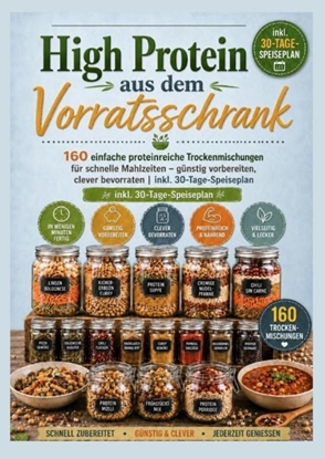 Afbeeldingen van High Protein aus dem Vorratsschrank: 160 einfache proteinreiche Trockenmischungen für schnelle Mahlzeiten – günstig vorbereiten, clever bevorraten