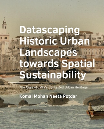 Afbeeldingen van A+BE Architecture and the Built Environment Datascaping Historic Urban Landscapes towards Spatial Sustainability
