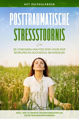 Afbeeldingen van Posttraumatische stressstoornis: Het zelfhulpboek – De oorzaken van PTSS stap voor stap begrijpen en succesvol behandelen – Inclusief een 10-weken-transformatieplan voor traumaverwerking
