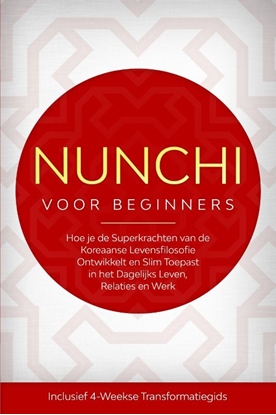 Afbeeldingen van Nunchi voor Beginners: Hoe je de Superkrachten van de Koreaanse Levensfilosofie Ontwikkelt en Slim Toepast in het Dagelijks Leven, Relaties en Werk – Inclusief 4-Weekse Transformatiegids