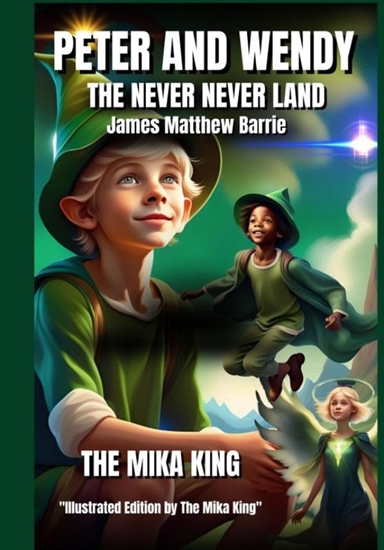 Afbeelding van PETER AND WENDY THE NEVERLAND James Matthew Barrie The Mika King Illustrated Edition Version