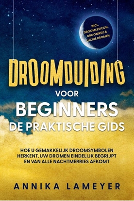 Afbeeldingen van Droomduiding voor beginners – De praktische gids: Hoe u gemakkelijk droomsymbolen herkent, uw dromen eindelijk begrijpt en van alle nachtmerries afkomt | incl. droomlexicon, droomreis & lucide dromen