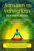 Afbeelding van Aura zien en versterken – De praktijkgids: Hoe u de 7 aurale lagen waarneemt en reinigt om kracht en heling te ervaren – Inclusief meditaties, visualisatietechnieken en oefeningen in helderziendheid