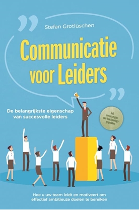 Afbeeldingen van Communicatie voor leiders – De belangrijkste eigenschap van succesvolle leiders: Hoe u uw team leidt en motiveert om effectief ambitieuze doelen te bereiken – inclusief een succesgids voor functioneringsgesprekken