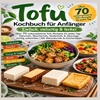 Afbeelding van Tofu Kochbuch für Anfänger – Einfach, vielseitig & lecker
