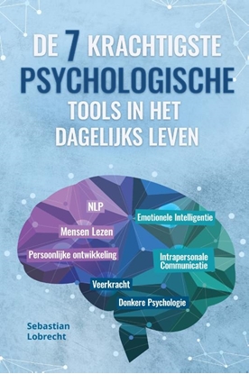 Afbeeldingen van De 7 Krachtigste Psychologische Tools in het Dagelijks Leven: Persoonlijke Ontwikkeling – Veerkracht – Intrapersonale Communicatie – Emotionele Intelligentie – Mensen Lezen – NLP – Donkere Psychologie
