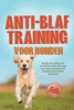 Afbeelding van Anti-blaf training voor honden: Begrijp het gedrag van uw hond en leer hem stap voor stap met beproefde methoden het blaffen af te leren – inclusief veel oefeningen en technieken
