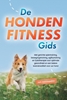 Afbeelding van De hondenfitnessgids: Met gerichte spiertraining, bewegingstraining, agilitytraining en fysiotherapie voor optimale gezondheid en een betere levenskwaliteit voor uw hond - inclusief trainingsplan