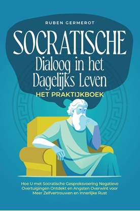 Afbeeldingen van Socratische Dialoog in het Dagelijks Leven – Het Praktijkboek: Hoe U met Socratische Gespreksvoering Negatieve Overtuigingen Ontdekt en Angsten Overwint voor Meer Zelfvertrouwen en Innerlijke Rust