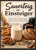 Afbeelding van Sauerteig für Einsteiger Schritt für Schritt zum eigenen Starter – und zu Brot, Pizza & süßem Gebäck. Mit Resteverwertung und Airfryer-Extras