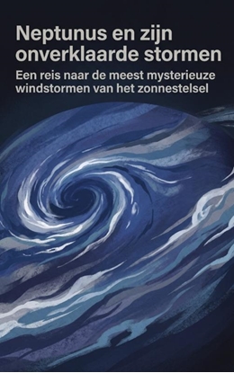 Afbeeldingen van Neptunus en zijn onverklaarde stormen