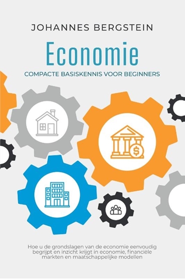 Afbeelding van Economie – Compacte basiskennis voor beginners: Hoe u de grondslagen van de economie eenvoudig begrijpt en inzicht krijgt in economie, financiële markten en maatschappelijke modellen