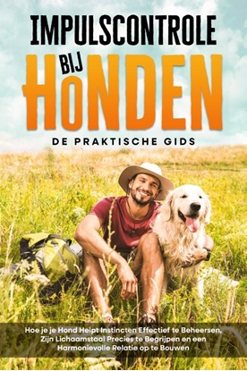 Afbeeldingen van Impulscontrole bij Honden – De Praktische Gids: Hoe je je Hond Helpt Instincten Effectief te Beheersen, Zijn Lichaamstaal Precies te Begrijpen en een Harmonievolle Relatie op te Bouwen