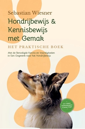 Afbeeldingen van Hondrijbewijs & Kennisbewijs met Gemak – Het Praktische Boek: Met de Benodigde Kennis en Vaardigheden in Een Oogwenk naar het Hondrijbewijs | Inclusief 5-Weken Voorbereidingsplan & Examen Vragen