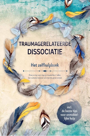 Afbeelding van Traumagerelateerde dissociatie – Het zelfhulpboek: Hoe je stap voor stap je trauma kunt helen, het verleden loslaten en innerlijk geluk vinden – Inclusief de beste tips voor onmiddellijke hulp