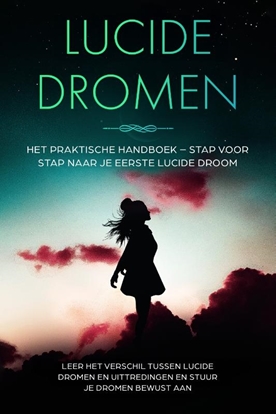 Afbeeldingen van Lucide Dromen: Het Praktische Handboek – Stap voor Stap naar je Eerste Lucide Droom | Leer het verschil tussen lucide dromen en uittredingen en stuur je dromen bewust aan