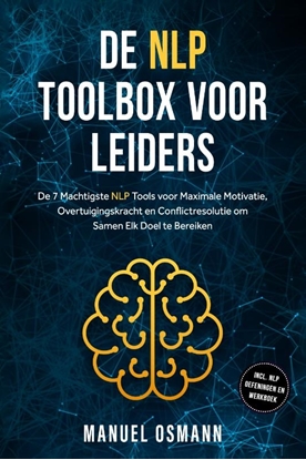 Afbeeldingen van De NLP Toolbox voor Leiders: De 7 Machtigste NLP Tools voor Maximale Motivatie, Overtuigingskracht en Conflictresolutie om Samen Elk Doel te Bereiken – inclusief NLP Oefeningen en Werkboek