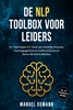 Afbeelding van De NLP Toolbox voor Leiders: De 7 Machtigste NLP Tools voor Maximale Motivatie, Overtuigingskracht en Conflictresolutie om Samen Elk Doel te Bereiken – inclusief NLP Oefeningen en Werkboek