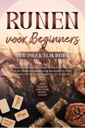 Afbeeldingen van Runen voor Beginners – Het Praktijkboek: Hoe je de Mythologie en Symboliek van de Oude Tekens Gemakkelijk Begrijpt en Stap voor Stap in je Dagelijks Leven Toepast – Inclusief Handleiding voor Runenleggen