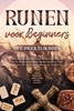 Afbeelding van Runen voor Beginners – Het Praktijkboek: Hoe je de Mythologie en Symboliek van de Oude Tekens Gemakkelijk Begrijpt en Stap voor Stap in je Dagelijks Leven Toepast – Inclusief Handleiding voor Runenleggen