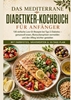 Afbeelding van Das mediterrane Diabetiker-Kochbuch für Anfänger: 130 einfache Low-GI-Rezepte bei Typ-2-Diabetes