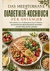 Afbeelding van Das mediterrane Diabetiker-Kochbuch für Anfänger: 130 einfache Low-GI-Rezepte bei Typ-2-Diabetes