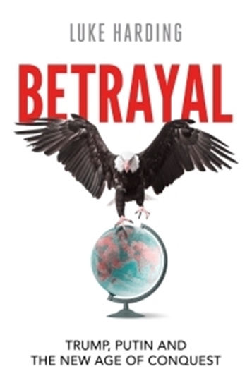 Afbeelding van Betrayal: Trump, Putin and The New Age of Conquest
