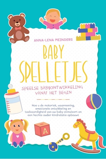 Afbeelding van Babyspelletjes – Speelse babyontwikkeling vanaf het begin: Hoe u de motoriek, waarneming, emotionele ontwikkeling en taalvaardigheid van uw baby stimuleert en een hechte ouder-kindrelatie opbouwt