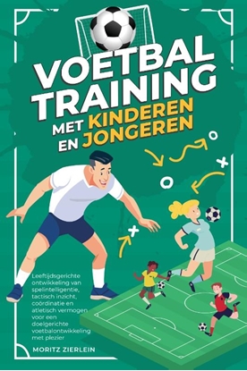 Afbeeldingen van Voetbaltraining met kinderen en jongeren: Leeftijdsgerichte ontwikkeling van spelintelligentie, tactisch inzicht, coördinatie en atletisch vermogen voor een doelgerichte voetbalontwikkeling met plezier