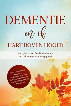 Afbeeldingen van Dementie en ik – Hart boven hoofd: Een gids voor familieleden en betrokkenen, die hoop geeft | inclusief persoonlijke ervaringen, praktische tips voor het dagelijks leven en de mooiste spellen bij Alzheimer
