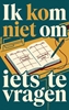 Afbeelding van Ik kom niet om iets te vragen