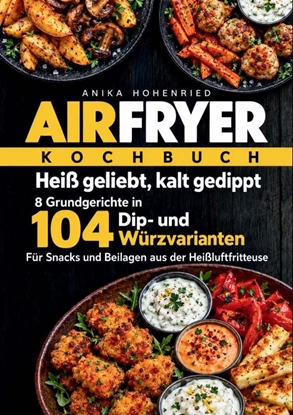 Afbeeldingen van Airfryer – Heiß geliebt, kalt gedippt