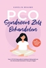 Afbeelding van PCO-Syndroom Zelf Behandelen: Hoe U PCOS Natuurlijk & Holistisch Behandelt om Uw Hormonale Evenwicht Terug te Krijgen - incl. 21-Dagen Actieplan en 50 Heerlijke Recepten