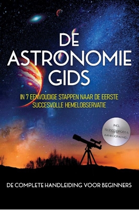 Afbeeldingen van De Astronomiegids - De Complete Handleiding voor Beginners: In 7 Eenvoudige Stappen naar de Eerste Succesvolle Hemelobservatie - incl. Telescoopgids & Aankoopadvies